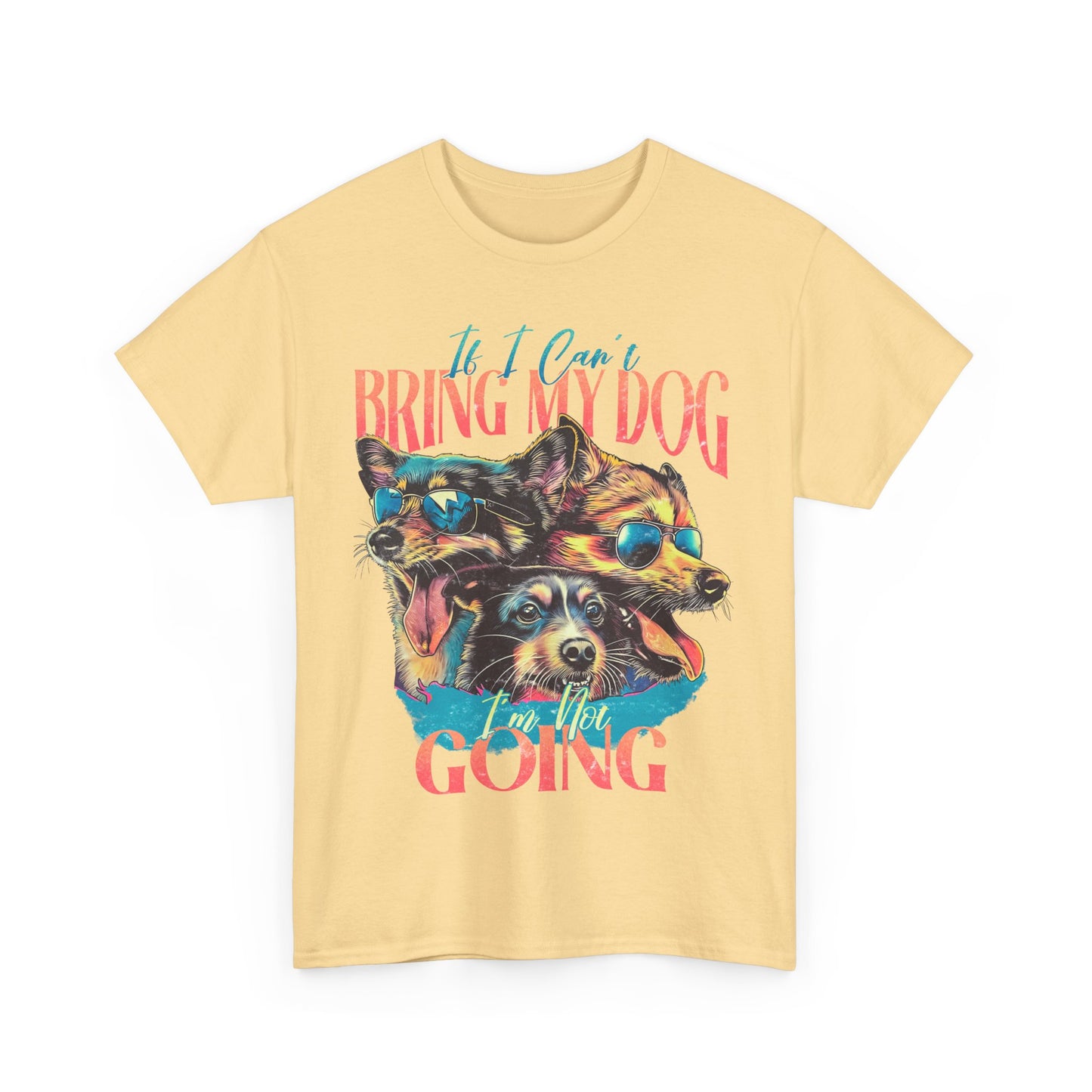 Dog Lover Unisex Tee - Funny Dogs Design If I Can't Bring My Dog I'm Not Going