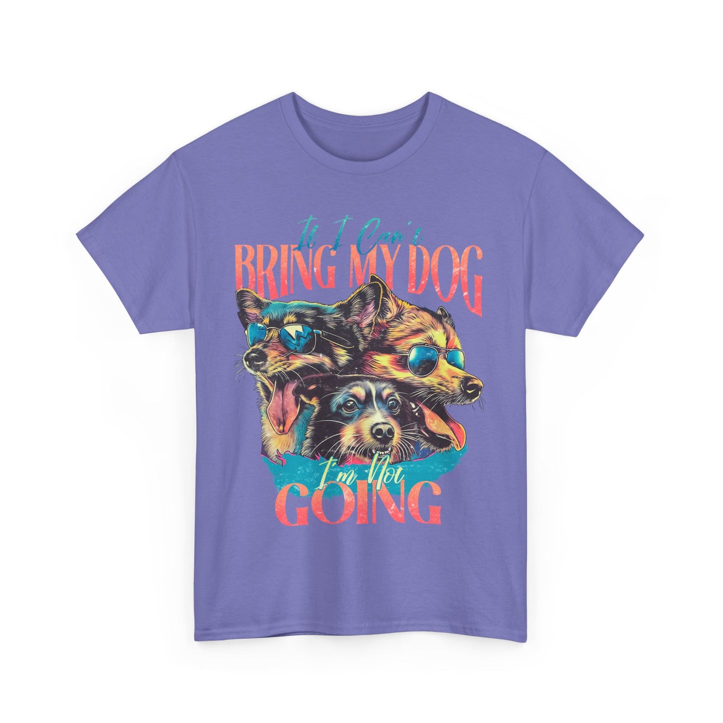 Dog Lover Unisex Tee - Funny Dogs Design If I Can't Bring My Dog I'm Not Going