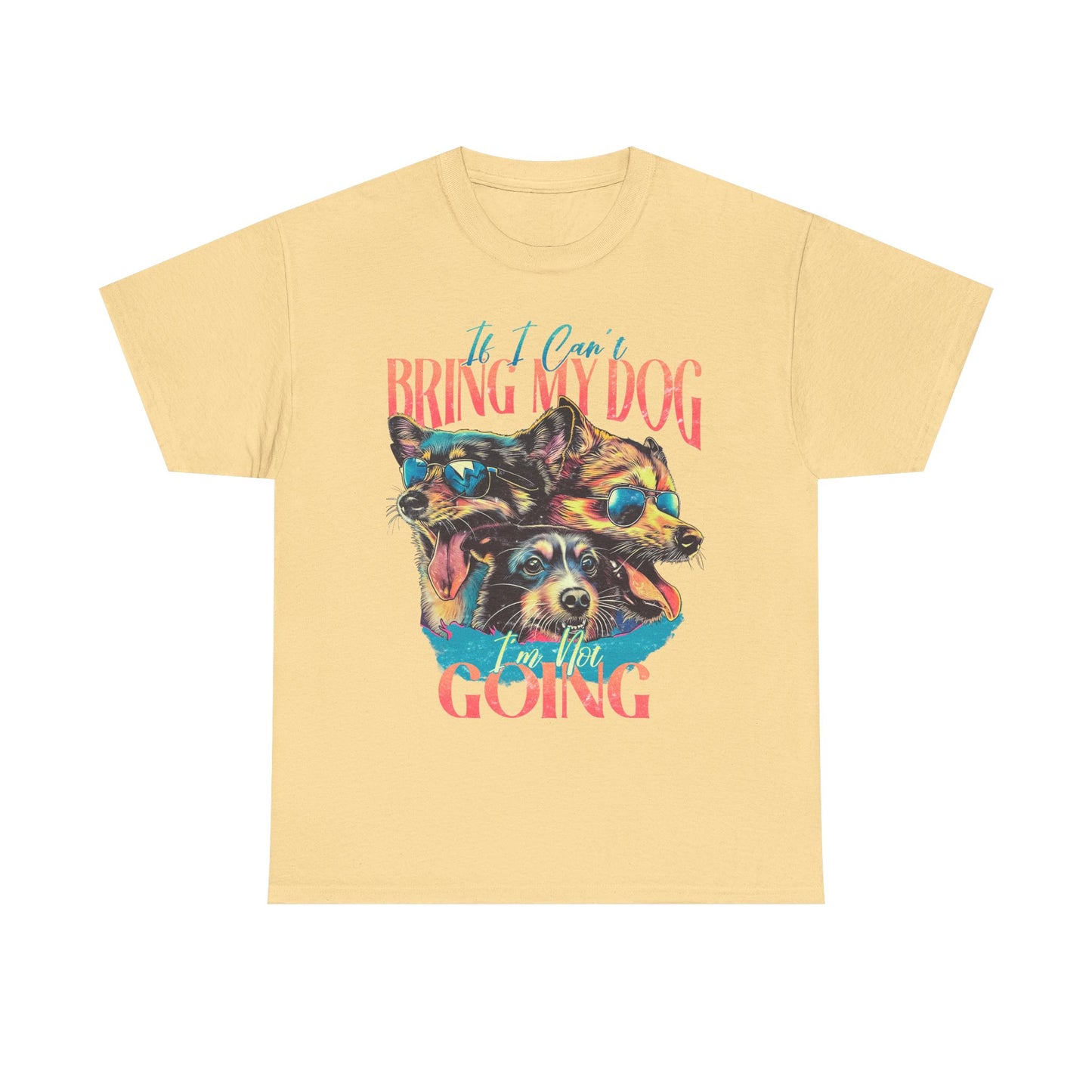 Dog Lover Unisex Tee - Funny Dogs Design If I Can't Bring My Dog I'm Not Going
