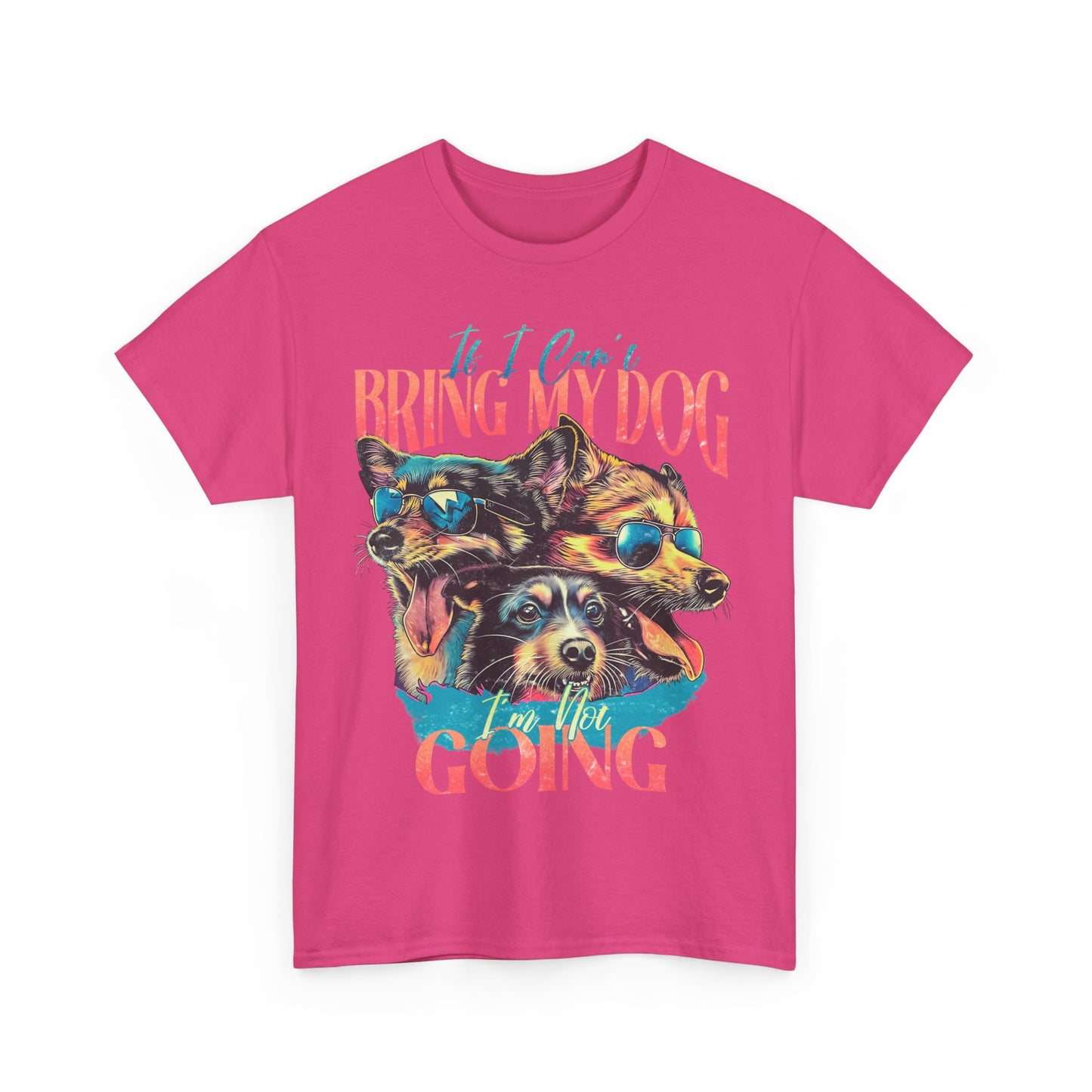 Dog Lover Unisex Tee - Funny Dogs Design If I Can't Bring My Dog I'm Not Going