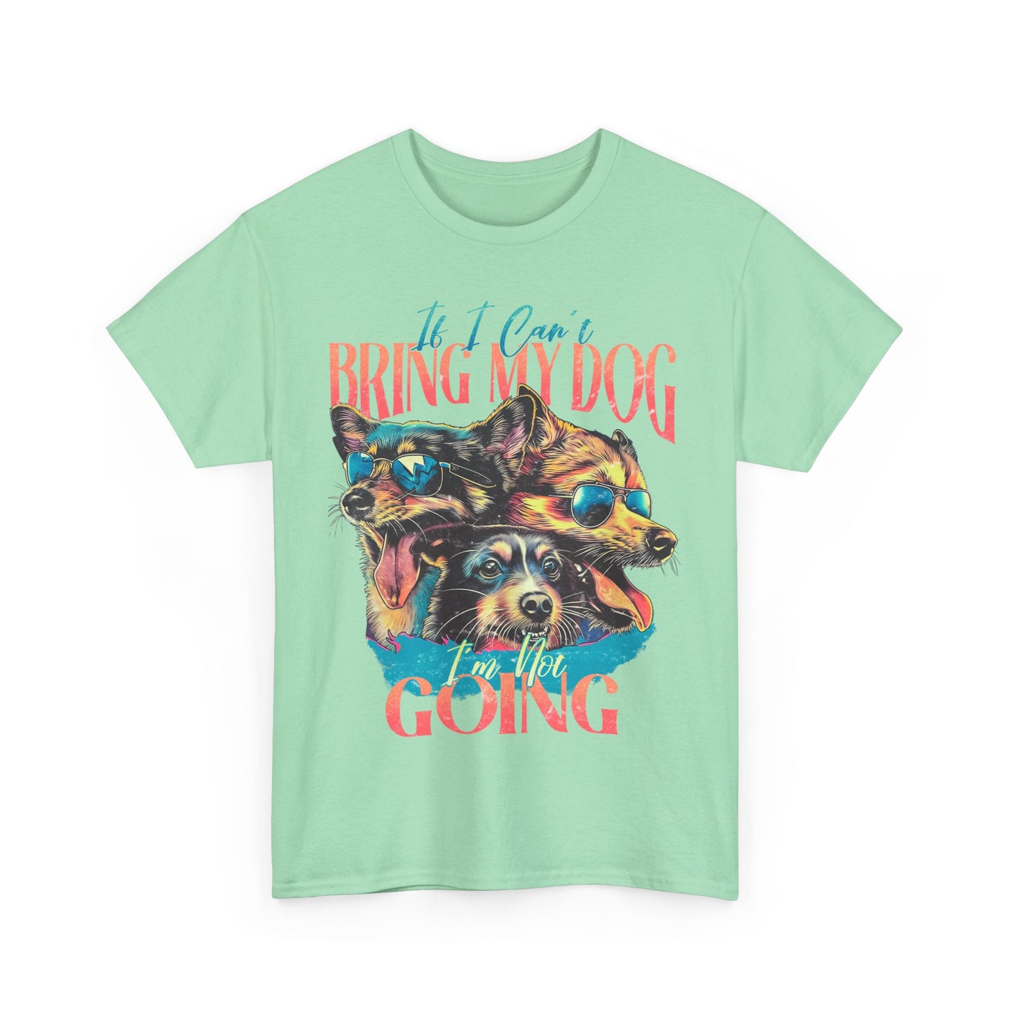 Dog Lover Unisex Tee - Funny Dogs Design If I Can't Bring My Dog I'm Not Going